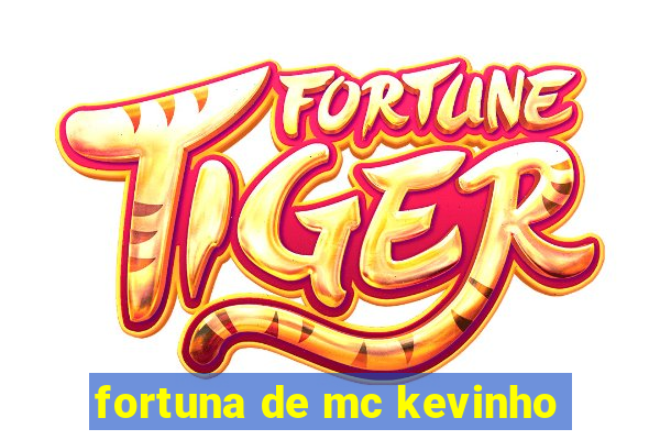 fortuna de mc kevinho